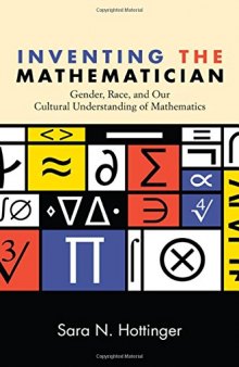 Inventing the Mathematician: Gender, Race, and Our Cultural Understanding of Mathematics