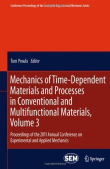 Mechanics of Time-Dependent Materials and Processes in Conventional and Multifunctional Materials, Volume 3: Proceedings of the 2011 Annual Conference on Experimental and Applied Mechanics