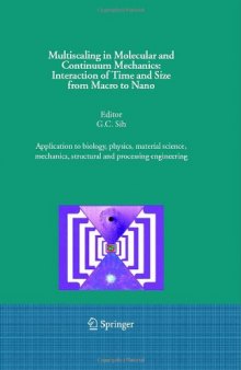 Multiscaling in Molecular and Continuum Mechanics: Interaction of Time and Size from Macro to Nano: Application to Biology, Physics, Material Science, Mechanics, Structural and Processing Engineering
