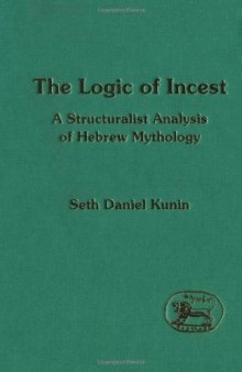 The Logic of Incest: A Structuralist Analysis of Hebrew Mythology (JSOT Supplement)