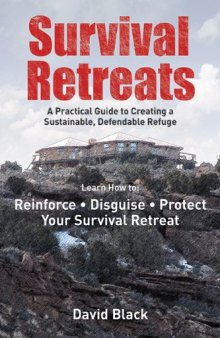Survival Retreats: A Practical Guide to Creating a Sustainable, Defendable Refuge