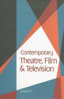Contemporary Theatre, Film and Television: A Biographical Guide Featuring Performers, Directors, Writers, Producers, Designers, Managers, Choreographers, ... Theatre, Film and Television) Volume 67