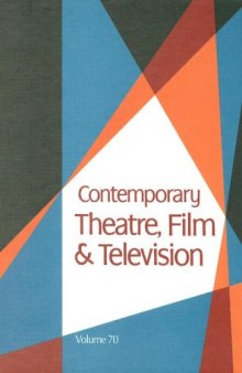 Contemporary Theatre, Film and Television: A Biographical Guide Featuring Performers, Directors, Writers, Producers, Designers, Managers, Choreographers, Technicians, Composers, Executives, Volume 70