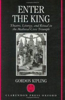 Enter the King: Theatre, Liturgy, and Ritual in the Medieval Civic Triumph