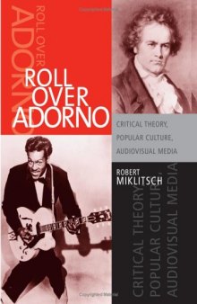 Roll over Adorno : critical theory, popular culture, audiovisual media