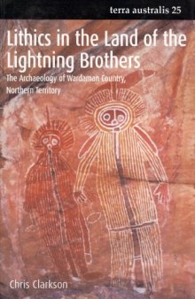 Lithics in the Land of the Lightning Brothers: The Archaeology of Wardaman Country, Northern Territory (Terra Australis, 25)