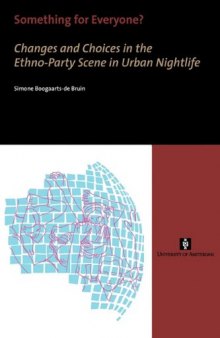 Something for Everyone?: Changes and Choices in the Ethno-Party Scene in Urban Nightlife (UvA Proefschriften)