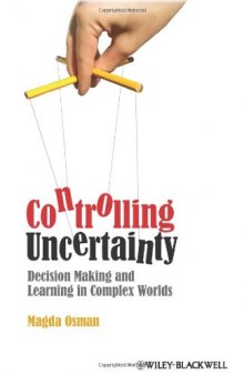 Controlling Uncertainty: Decision Making and Learning in Complex Worlds