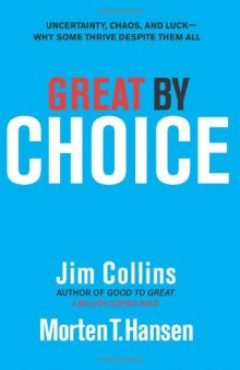 Great by Choice: Uncertainty, Chaos, and Luck--Why Some Thrive Despite Them All  
