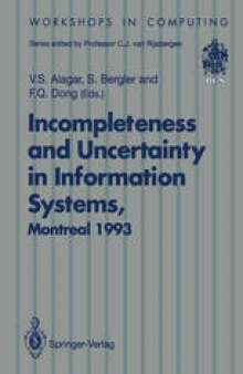 Incompleteness and Uncertainty in Information Systems: Proceedings of the SOFTEKS Workshop on Incompleteness and Uncertainty in Information Systems, Concordia University, Montreal, Canada, 8–9 October 1993