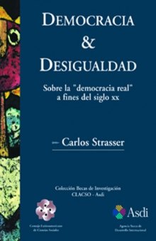 Democracia & Desigualdad: Sobre La ''Democracia Real'' a Fines del Siglo XX (Coleccion Patrimonio Natural) (Spanish Edition)