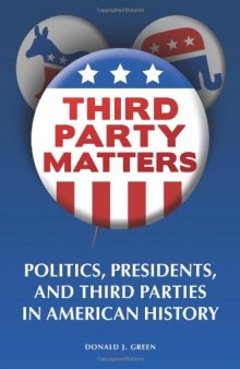 Third-Party Matters: Politics, Presidents, and Third Parties in American History