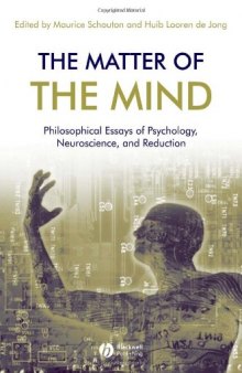The matter of the mind: philosophical essays on psychology, neuroscience, and reduction