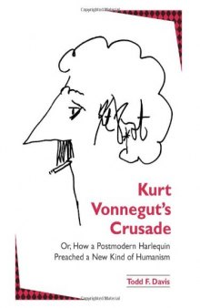 Kurt Vonnegut's crusade, or, How a postmodern harlequin preached a new kind of humanism