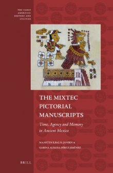The Mixtec Pictorial Manuscripts: Time, Agency, and Memory in Ancient Mexico