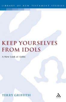 Keep yourselves from idols : a new look at 1 John