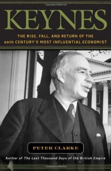 Keynes: The Rise, Fall, and Return of the 20th Century's Most Influential Economist    