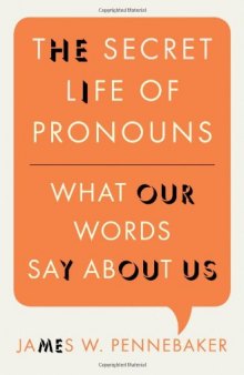 The Secret Life of Pronouns: What Our Words Say About Us  