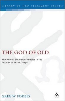 The God of old : the role of the Lukan parables in the purpose of Luke's Gospel