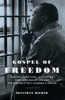 Gospel of Freedom: Martin Luther King, Jr.'s Letter from Birmingham Jail and the Struggle That Changed a Nation