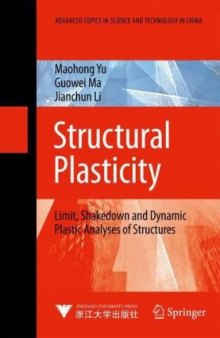 Structural Plasticity: Limit, Shakedown and Dynamic Plastic Analyses of Structures (Advanced Topics in Science and Technology in China)
