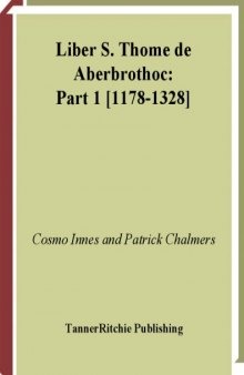 Liber S. Thome de Aberbrothoc: Registorum Abbacie de Aberbrothoc pars prior, Registrum Vetus munimentaque eidem coetanea complectens 1178-1329,  The Book of St. Thomas of Arbroath from the Registry of Arbroath Abbey, Part 1: The Old Register, 1178-1329