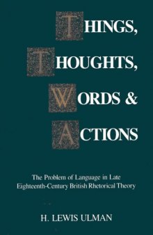 Things, Thoughts, Words, and Actions: The Problem of Language in Late Eighteenth-Century British Rhetorical Theory  