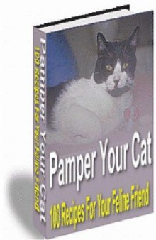 Pamper Your Cat - 100 Recipes For Your Feline Friend