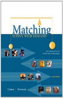 Matching Supply with Demand: An Introduction to Operations Management (2nd Ed.)