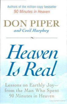 Heaven is real : lessons on earthly joy-- from the man who spent 90 minutes in heaven