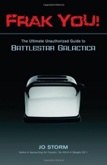Frak You!: The Ultimate Unauthorized Guide to Battlestar Galactica
