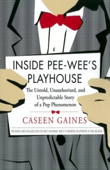 Inside Pee-Wee's Playhouse: The Untold, Unauthorized, and Unpredictable Story of a Pop Phenomenon