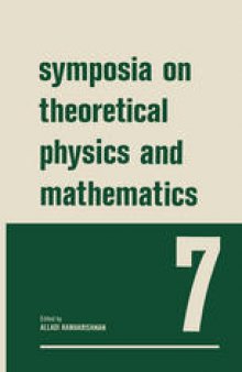 Symposia on Theoretical Physics and Mathematics: 7 Lectures presented at the 1966 Summer School of the Institute of Mathematical Sciences Madras, India