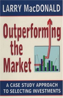 Outperforming the Market: A Case Study Approach to Selecting Investments