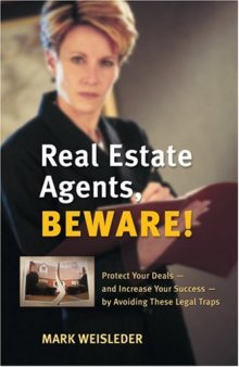 Real Estate Agents, Beware!: Protect Your Deals - and Increase Your Success - by Avoiding These Legal Traps