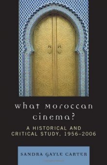 What Moroccan Cinema?: A Historical and Critical Study (After the Empire: the Francophone World and Postcolonial France)