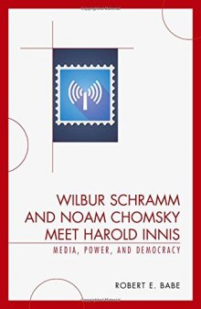 Wilbur Schramm and Noam Chomsky meet Harold Innis : media, power, and democracy