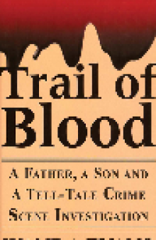 Trail of Blood. A Father, a Son and a Tell-Tale Crime Scene Investigation