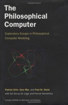 The Philosophical Computer: Exploratory Essays in Philosophical Computer Modeling