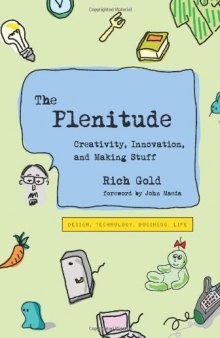 The Plenitude: Creativity, Innovation, and Making Stuff (Simplicity: Design, Technology, Business, Life)