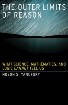 The Outer Limits of Reason: What Science, Mathematics, and Logic Cannot Tell Us