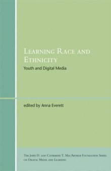 Learning Race and Ethnicity: Youth and Digital Media (John D. and Catherine T. MacArthur Foundation Series on Digital Media and Learning)