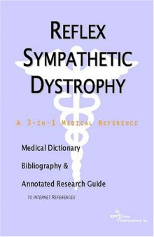 Reflex Sympathetic Dystrophy - A Medical Dictionary, Bibliography, and Annotated Research Guide to Internet References