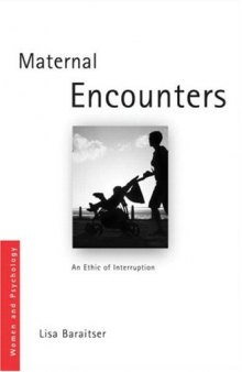 Maternal Encounters: The Ethics of Interruption (Women and Psychology)