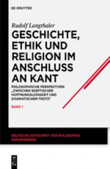 Geschichte, Ethik und Religion im Anschluß an Kant: Philosophische Perspektiven "zwischen skeptischer Hoffnungslosigkeit und dogmatischem Trotz"