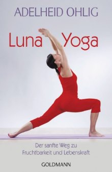 Luna-Yoga: Der sanfte Weg zu Fruchtbarkeit und Lebenskraft
