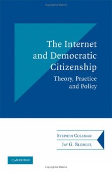 The Internet and Democratic Citizenship: Theory, Practice and Policy (Communication, Society and Politics)