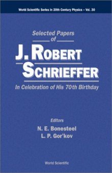 Selected Papers of J Robert Schrieffer: In Celebration of His 70th Birthday (World Scientific Series in 20th Century Physics, V. 30)