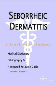Seborrheic Dermatitis - A Medical Dictionary, Bibliography, and Annotated Research Guide to Internet References
