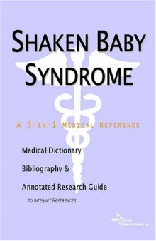 Shaken Baby Syndrome - A Medical Dictionary, Bibliography, and Annotated Research Guide to Internet References